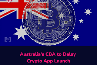 Australia’s CBA to Delay Crypto App Launch