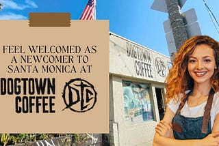 Feel Welcomed as a Newcomer to Santa Monica at Dogtown Coffee!