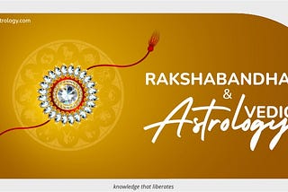 Rakshabandhan and Vedic Astrology
