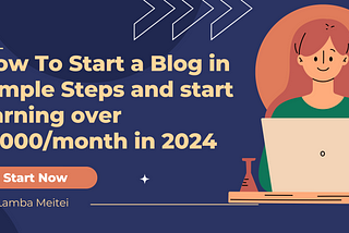How To Start a Blog in Simple Steps and start earning over $1000/month in 2024