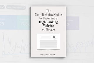 The Non-Technical SEO Guide to Becoming a High Ranking Website on Google