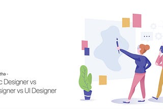 Difference between Graphic Designer, UX Designer and UI Designer.