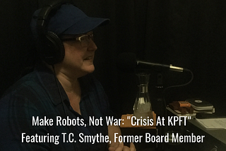Make Robots, Not War: Crisis At KPFT | T.C. Smythe