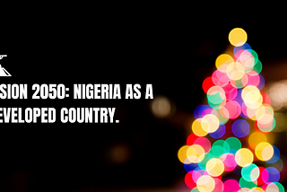 Vision 2050: Nigeria as a Developed Country