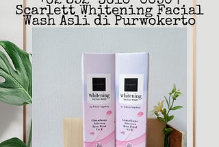 TERBARU!!! +62 852-3610-0050 | Scarlett Whitening Facial Wash Asli di Purwokerto