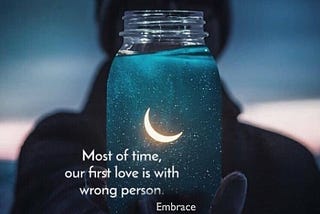 Most of Time, Our First Love is with Wrong Person