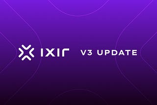 IXIR v3: Elevating Our Ecosystem