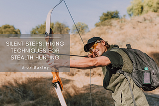 Silent Steps: Hiking Techniques for Stealth Hunting | Brox Baxley | Hunting