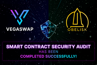 Vegaswap $VGA Token has passed Obelisk Smart Contract Audit Excellently!