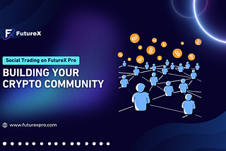 Social Trading on FutureX Pro: Building Your Crypto Community