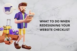 WHAT TO DO WHEN REDESIGNING YOUR WEBSITE CHECKLIST