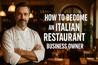 How to become an Italian Restaurant Business Owner in under 30 days