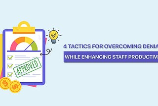 Boosting Staff Efficiency: Four Tactics to Outsmart Denials