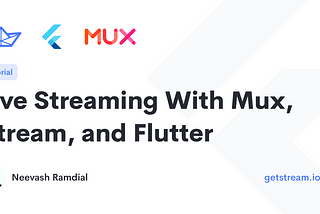 Live Streaming With Mux, Stream, and Flutter