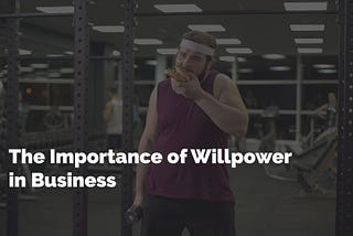 The Importance of Willpower in Business