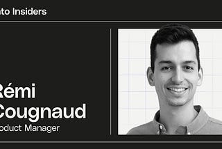 Within a black rectangle, on the left we see the name and job title of the interviewee “Rémi Cougnaud, Product Manager”. On the right hand side we see Rémi’s photo in black and white. A man in his early thirties with short, dark hair, and a broad smile. He wears a collared shirt.