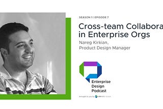 Cross-Team Collaboration in Enterprise Orgs with Nareg Kirkian