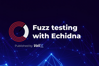 Fuzz testing with Echidna