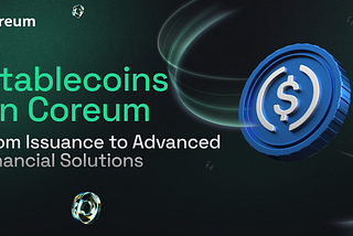 Stablecoins on Coreum: From Issuance to Advanced Financial Solutions