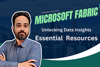 Unlocking Data Insights: A Guide to Essential Microsoft Fabric Resources