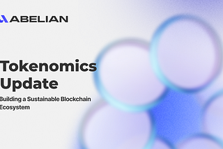 Abelian Tokenomics Update — Building a Sustainable Blockchain Ecosystem
