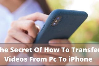 How To Transfer Videos From Pc To iPhone