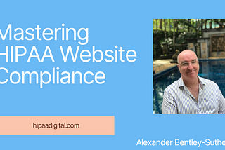 Mastering HIPAA Website Compliance: A Comprehensive Guide for Healthcare Websites