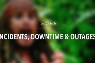 How to handle downtime to make it a memorable experience for your customers