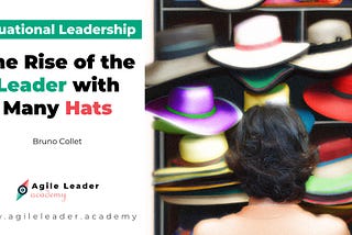 Situational Leadership: The Rise of the Leader with Many Hats