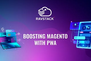 5 ways Progressive Web Applications (PWA) can boost Magento site