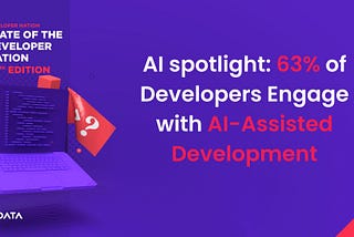 AI Spotlight: 63% of Developers Engage with AI-Assisted Development