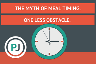 The Myth Of Meal Timing. One Less Obstacle.