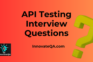 API Testing Interview Questions