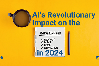 AI’s Revolutionary Impact on the Marketing Mix in 2024
