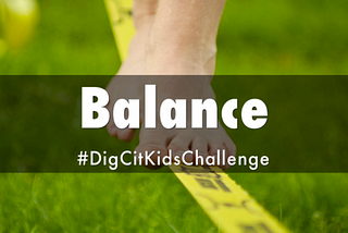 February #DigCitKidsChallenge: Balance