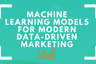 Machine learning models for modern data-driven marketing
