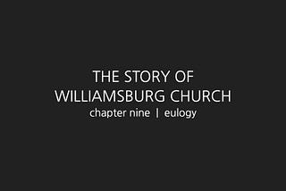 The Story of Williamsburg Church, chapter 9 | eulogy