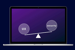 Balancing User Experience and Security