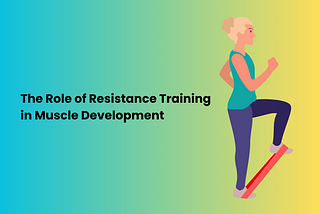 The Role of Resistance Training in Muscle Development