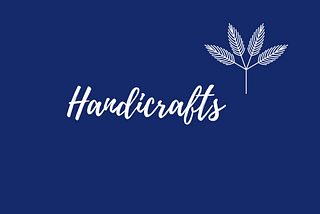 Handicrafts-A Brilliant Showcase of Creativity