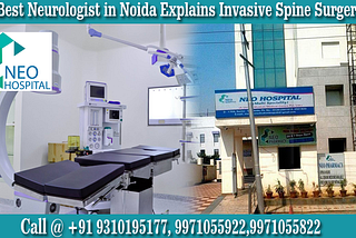 Best Neurologist in Noida Explains Invasive Spine Surgery