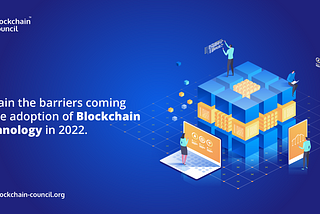 Explain the barriers coming to the adoption of Blockchain Technology in 2022