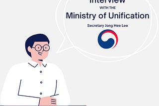 Interview with Unification Ministry Secretary Part 2: Policies And COVID-19