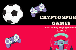 Crypto Sports Games to Play to Earn in 2023 and 2024