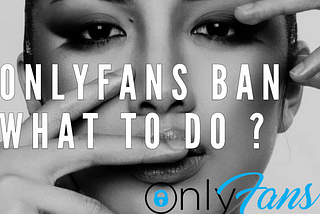 OnlyFans Account Terminated: What to Do After an OnlyFans Ban or Deletion?