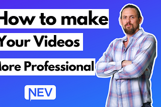 How to Make Your Videos Look More Professional