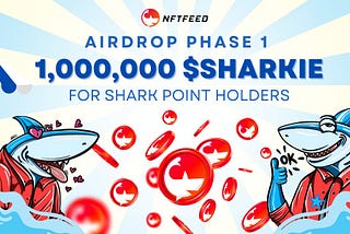 NFTFeed’s Big Airdrop Phase 1: 1,000,000 $SHARKIE for Shark Point Holders!