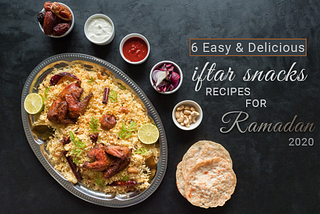 6 Easy and Delicious Iftar Snacks Recipes for Ramadan 2020