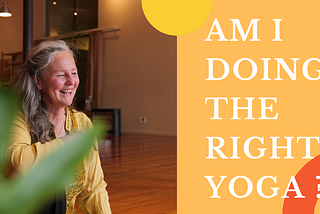 So how do you know if you are doing the right Yoga?