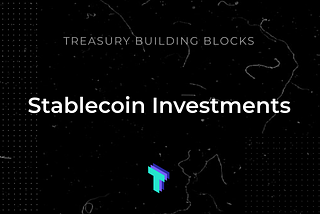 Treasury Building Blocks: Stablecoin Investments